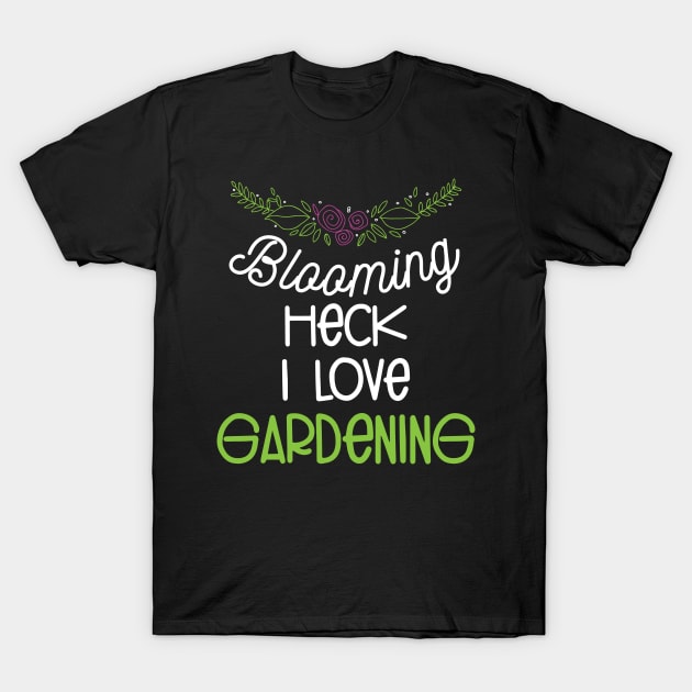 Love Gardening Quote Girls Women Gardeners T-Shirt by Tracy